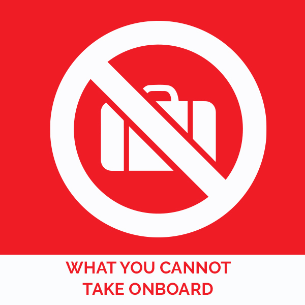 WHAT YOU CANNOT TAKE ONBOARD